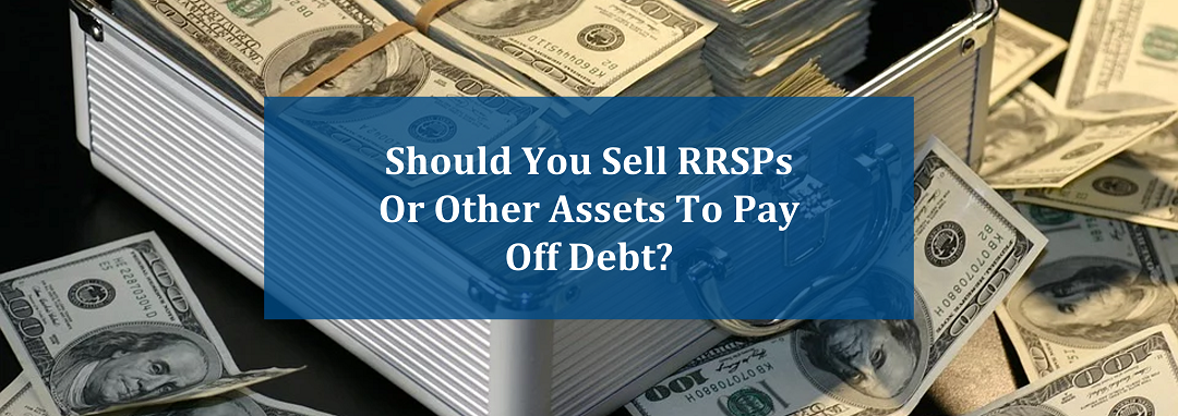 Should you sell RRSPs or other assets to pay off debts