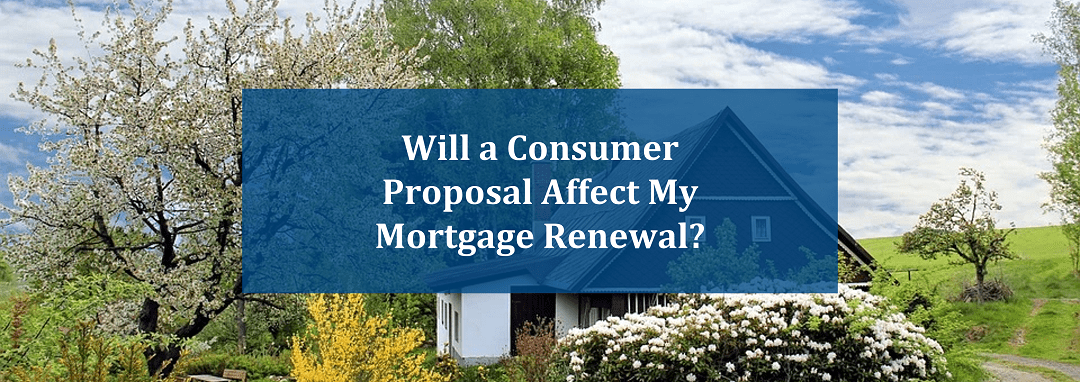 Will a Consumer Proposal Affect My Mortgage Renewal