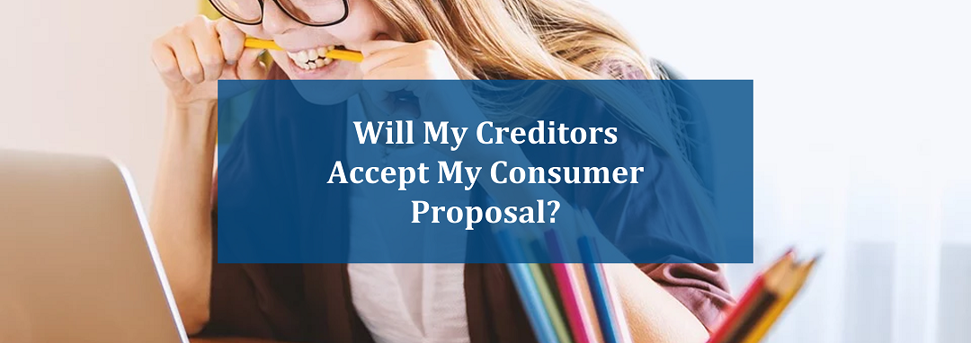  Will My Creditors Accept My Consumer Proposal?